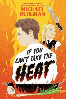 If You Can't Take the Heat(English, Paperback, Ruhlman Michael)