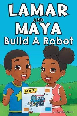 Lamar and Maya Build A Robot(English, Paperback, Sierra Auntie)