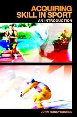 Acquiring Skill in Sport: An Introduction(English, Paperback, Honeybourne John)