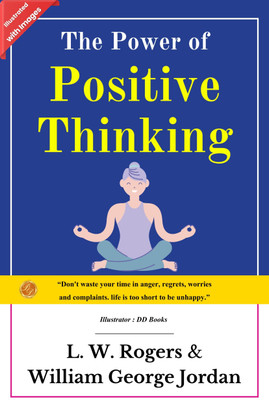 The Power of Positive Thinking: Unlocking the Power of Truth and Self Development (Illustrated)(Paperback, L. W. Rogers, William George Jordan, DD Books)