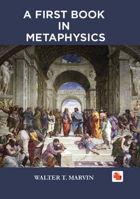 A First Book in Metaphysics(Hardcover, WALTER T. MARVIN)