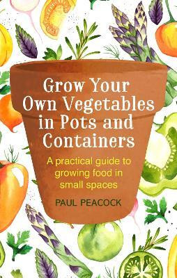 Grow Your Own Vegetables in Pots and Containers(English, Paperback, Peacock Paul)