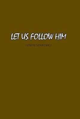 Let Us Follow Him(English, Paperback, Sienkiewicz Heunryk)