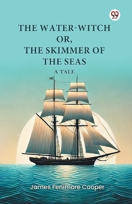 The Water-Witch or, The Skimmer of the Seas A Tale(Paperback, James Fenimore Cooper)