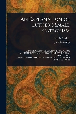 An Explanation of Luther's Small Catechism(English, Paperback, Luther Martin)
