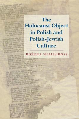 The Holocaust Object in Polish and Polish-Jewish Culture(English, Hardcover, Shallcross Bozena)