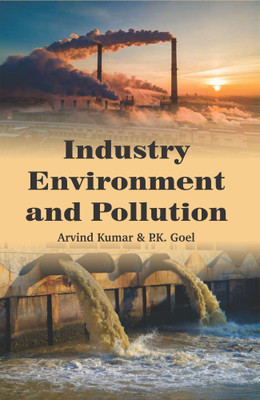 Industry Environment and Pollution(Hardcover, P.K. Goel, Arvind Kumar)
