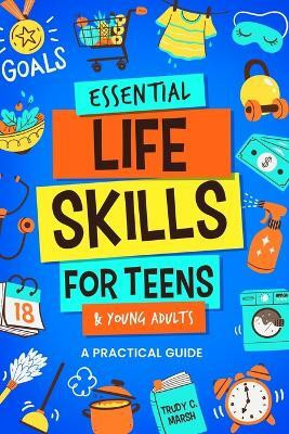 Essential Life Skills for Teens & Young Adults(English, Paperback, Marsh Trudy C)
