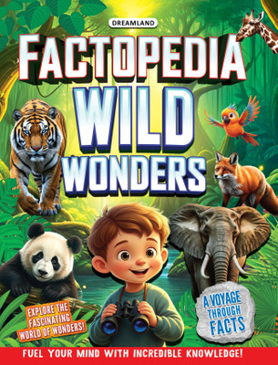 Factopedia Wild Wonders: A Fun Fact Book About Wildlife, Nature & Creatures for Kids Age 6+  - | Explore Forests, Birds, Insects & Creatures with Amazing Facts, Trivia Questions & Stunning Pictures(Paperback, Dreamland Publications)