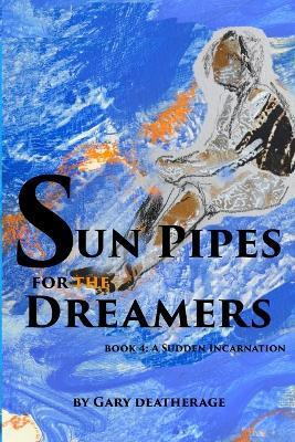 Sun Pipes For the Dreamers Book 4(English, Paperback, Deatherage Gary)