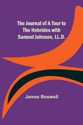 The Journal of a Tour to the Hebrides with Samuel Johnson, LL.D.(English, Paperback, Boswell James)