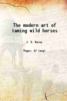 The modern art of taming wild horses 1858 [Hardcover](Hardcover, Rarey, J. S. (John Solomon), -)