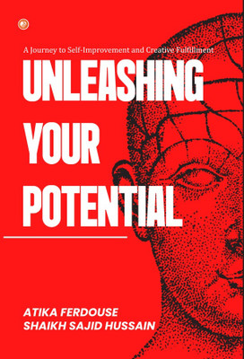 Unleashing Your Potential A Journey to Self-Improvement and Creative Fulfillment(Paperback, Atika Ferdouse)