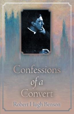 Confessions of a Convert(English, Paperback, Benson Robert Hugh)