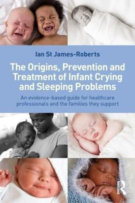 The Origins, Prevention and Treatment of Infant Crying and Sleeping Problems(English, Paperback, St James-Roberts Ian)