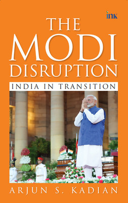 The Modi Disruption: India in Transition(Paperback, Arjun Singh Kadian)