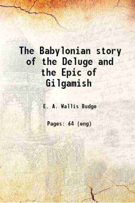 The Babylonian story of the Deluge and the Epic of Gilgamish with an account of the Royal Libraries of Nineveh 1920 [Hardcover](Hardcover, British Museum. Dept. of Egyptian, Assyrian Antiquities,Budge, E. A. Wallis (Ernest Alfred Wallis)