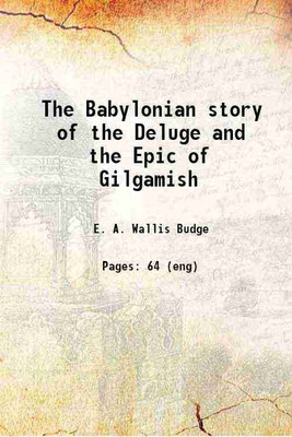 The Babylonian story of the Deluge and the Epic of Gilgamish with an account of the Royal Libraries of Nineveh 1920 [Hardcover](Hardcover, British Museum. Dept. of Egyptian, Assyrian Antiquities,Budge, E. A. Wallis (Ernest Alfred Wallis)