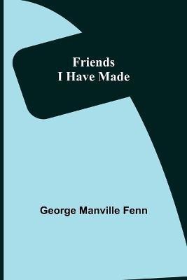 Friends I Have Made(English, Paperback, Manville Fenn George)