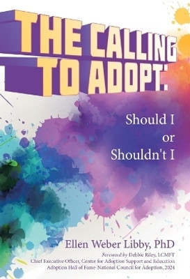The Calling To Adopt(English, Paperback, Libby Ellen Weber PhD)