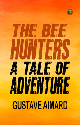 The Bee Hunters: A Tale of Adventure(Paperback, Gustave Aimard)
