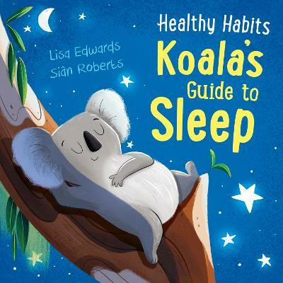 Healthy Habits: Koala's Guide to Sleep(English, Paperback, Edwards Lisa)
