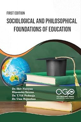 Sociological And Philosophical Foundations Of Education(Paperback, Dr. Shiv Narayan, Himanshu Saxena, Dr. T.V.S. Padmaja, Dr. Uma Rajmohan)