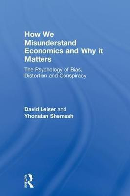 How We Misunderstand Economics and Why it Matters(English, Hardcover, Leiser David)