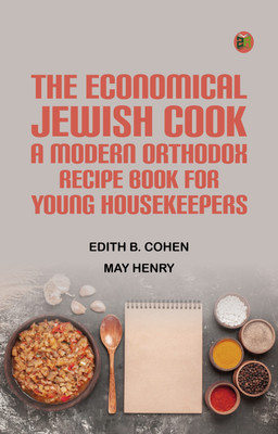 The Economical Jewish Cook: A Modern Orthodox Recipe Book for Young Housekeepers(Paperback, Edith B. Cohen, May Henry)