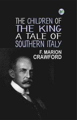 The Children of the King: A Tale of Southern Italy(Paperback, F. Marion Crawford)