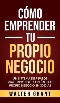 Como Emprender Tu Propio Negocio(Spanish, Hardcover, Grant Walter)