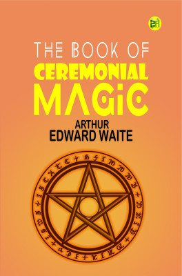 The Book of Ceremonial Magic(Paperback, Arthur Edward Waite)