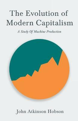 The Evolution Of Modern Capitalism - A Study Of Machine Production(English, Paperback, Hobson John Atkinson)