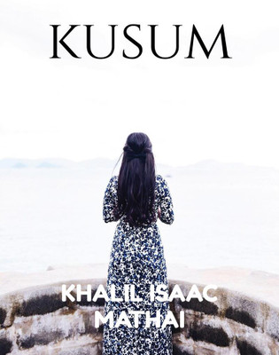 Kusum(English, Hardcover, Dr Khalil Isaac Mathai)