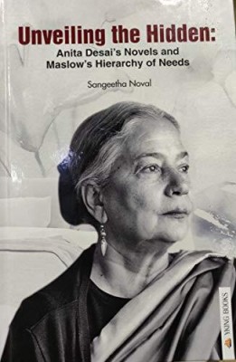 Unveilling the Hidden : Anita Desai’s Novels and Maslow’s Hierarchy of Needs(Hardcover, S. Noval)