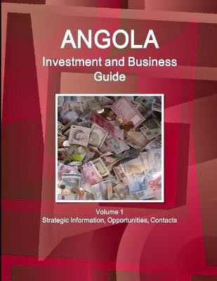 Angola Investment and Business Guide Volume 1 Strategic Information, Opportunities, Contacts(English, Paperback, Ibp Inc)