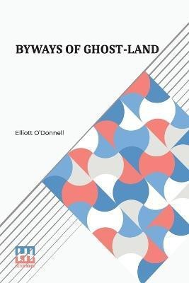 Byways Of Ghost-Land(English, Paperback, O'Donnell Elliott)