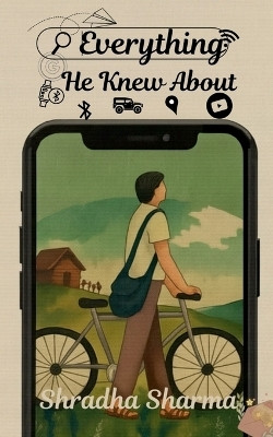 Everything He Knew About(English, Paperback, Shradha Sharma)