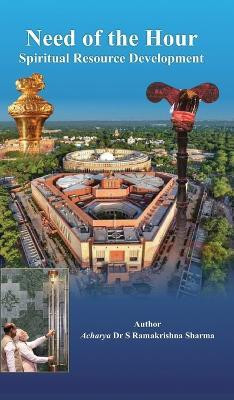 Need of the Hour/Spiritual Resource Development(English, Hardcover, Ramakrishna Sharma Acharya S Dr)