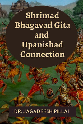 Shrimad Bhagavad Gita and Upanishad Connection(English, Paperback, Pillai Jagadeesh)