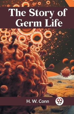 The Story of Germ Life(English, Paperback, Conn H. W.)