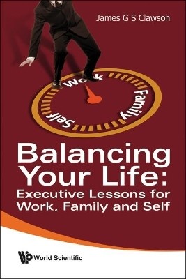 Balancing Your Life: Executive Lessons For Work, Family And Self(English, Paperback, Clawson James G S)