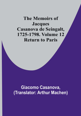 The Memoirs of Jacques Casanova de Seingalt, 1725-1798. Volume 12: Return to Paris(Paperback, Giacomo Casanova)