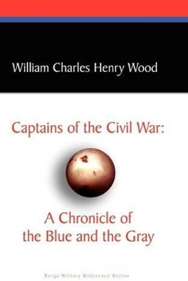 Captains of the Civil War: A Chronicle of the Blue and the Gray(English, Hardcover, Wood William Charles Henry)