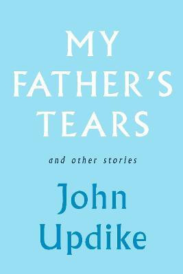 My Father's Tears and Other Stories(English, Hardcover, Updike John)
