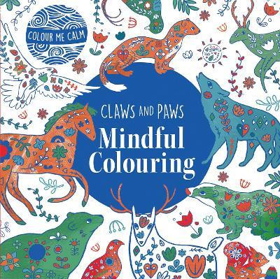 Colour Me Calm Claws and Paws Mindful Colouring: 1(English, Paperback, unknown)