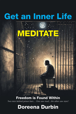 Get an Inner Life MEDITATE Freedom is Found Within Two men behind prison bars… One saw mud…the other saw stars!(Paperback, Doreena Durbin)