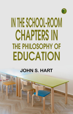 In the School-Room: Chapters in the Philosophy of Education(Paperback, John S. Hart)