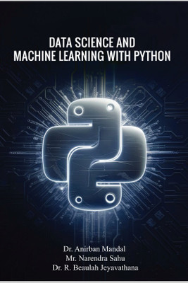 Data Science and Machine Learning with Python(Paperback, Dr. Anirban Mandal ,Mr. Narendra Sahu, Dr. R. Beaulah Jeyavathana)