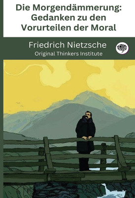 Die Morgendämmerung: Gedanken zu den Vorurteilen der Moral(Paperback, Friedrich Nietzsche, Original Thinkers Institute)